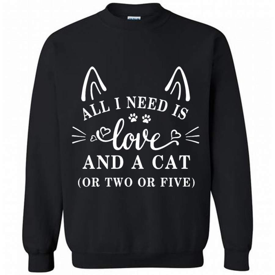 All I Need Is Love And A Cat Or Two Or Five – Gildan Crewneck Sweatshirt