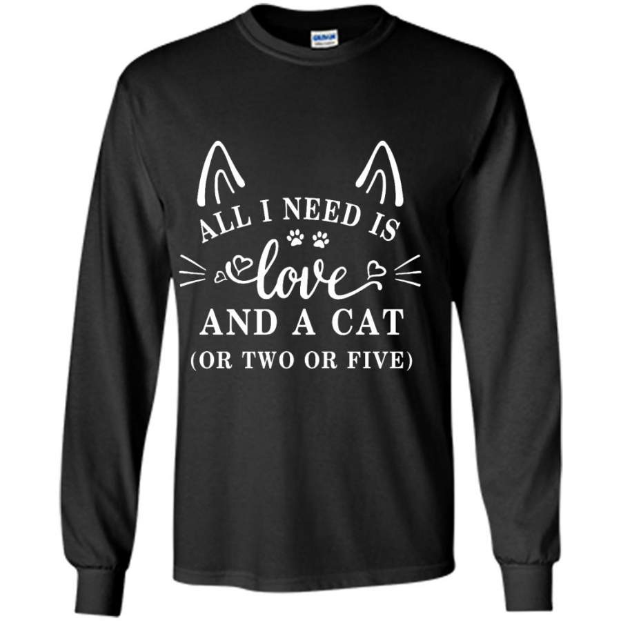 All I Need Is Love And A Cat Or Two Or Five – Gildan Long Sleeve Shirt