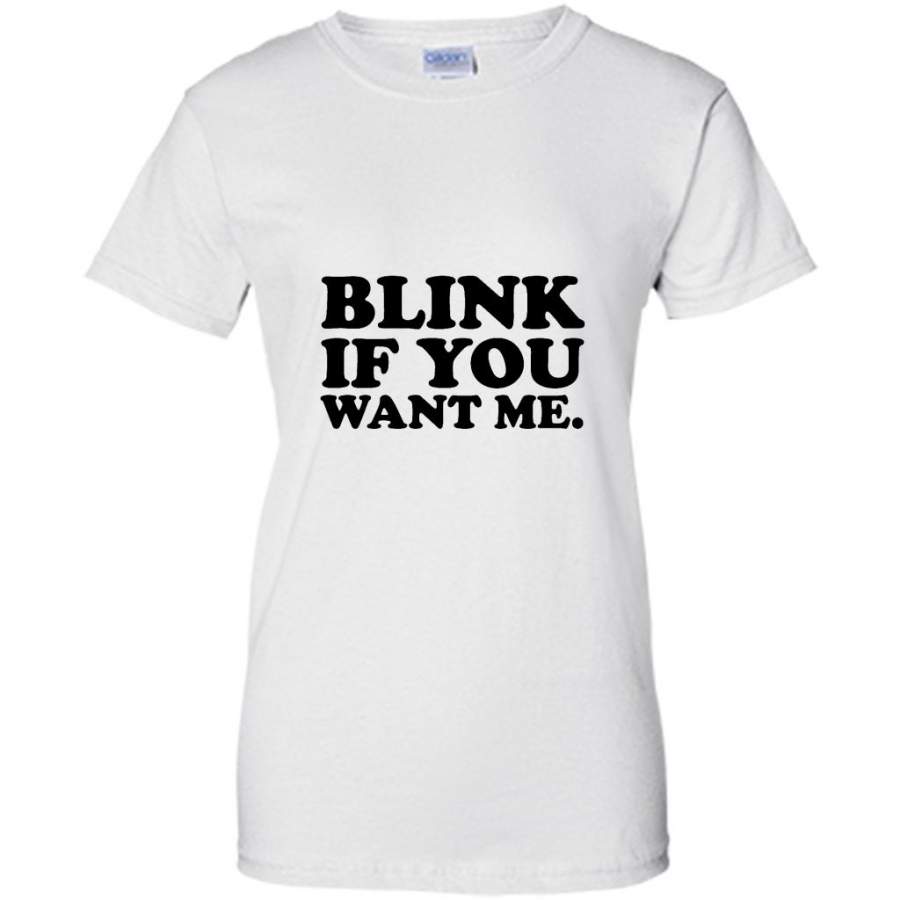 Blink If You Want Me – Gildan Women Shirt