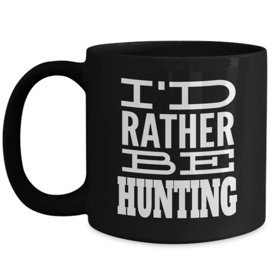 Hunter Mug – Hunting Dad Gifts – 15oz Hunter Coffee Mug – Id Rather Be Hunting