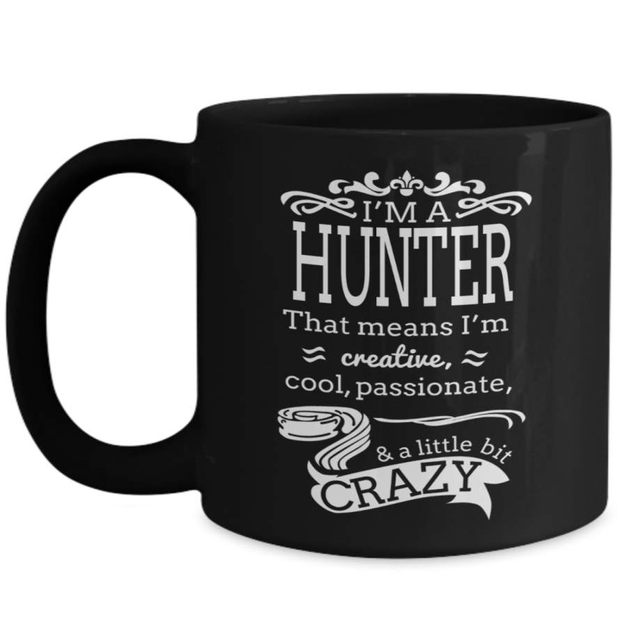 Hunter Mug – Hunting Dad Gifts – 15oz Hunter Coffee Mug – I Am A Hunter That Means I Am Creative Cool Passionate A Little Bit Crazy