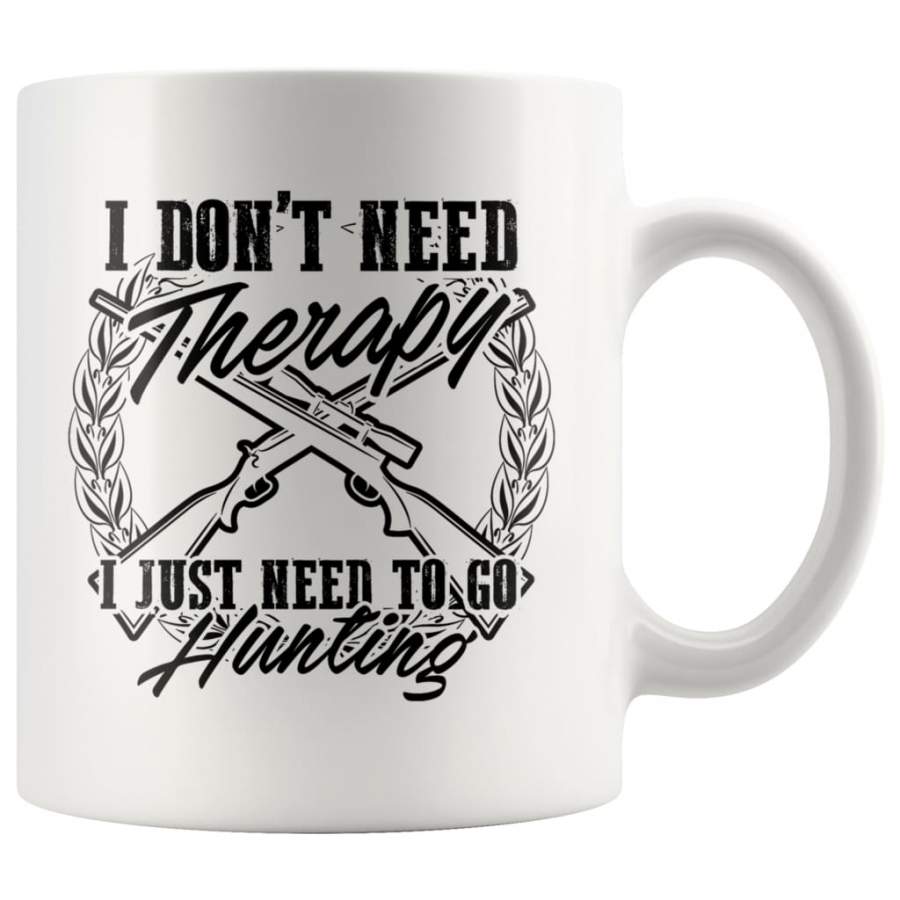 Funny Hunting Mug I Dont Need Therapy I Just Need To Go 11oz White Coffee Mugs