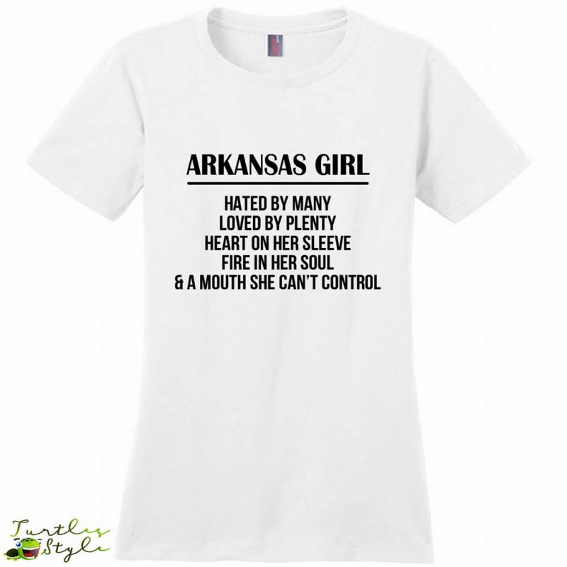 Arkansas Girl Hated By Many Loved By Plenty Heart On Her Sleeve Fire In Her Soul A Mouth She Can’t Control – District Made Women Shirt