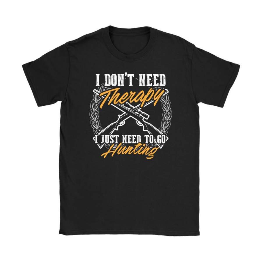 Hunting Shirt I Dont Need Therapy Just Need To Go Hunting Gildan Womens T-Shirt