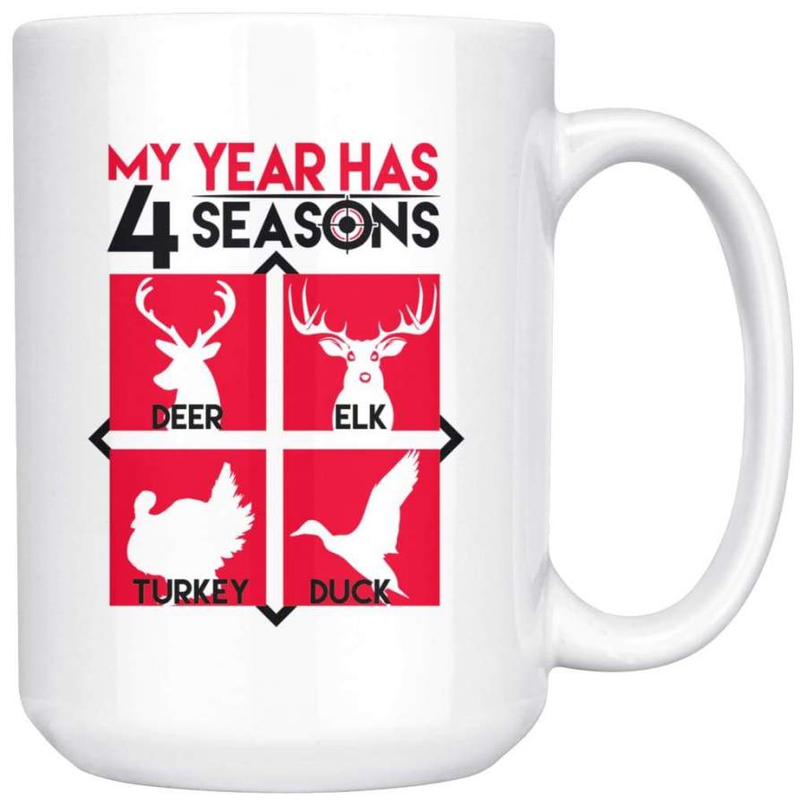 Funny Hunting Mug My Year Has 4 Seasons Deer Elk Duck 15oz White Coffee Mugs