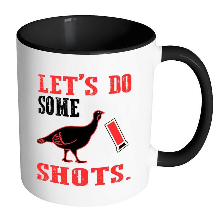 Turkey Hunting Mug Lets Do Some Shots White 11oz Accent Coffee Mugs