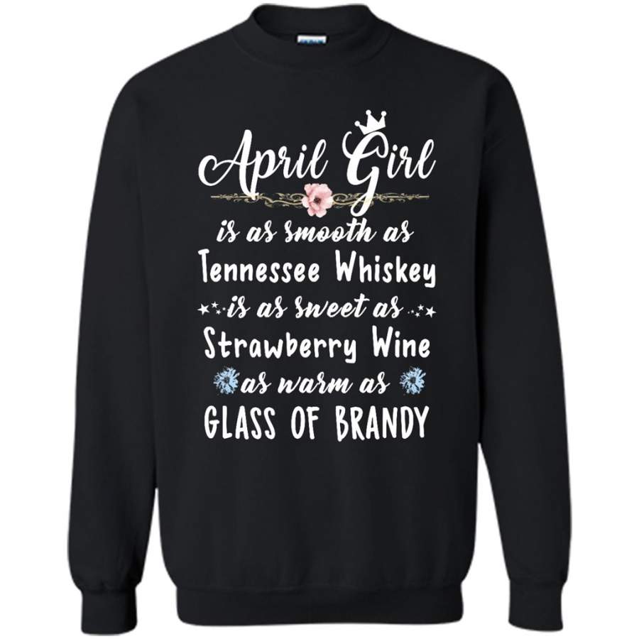 April Girl Is As Smooth As Tennessee Whiskey As Warm As Glass of Brandy – Gildan Crewneck Sweatshirt