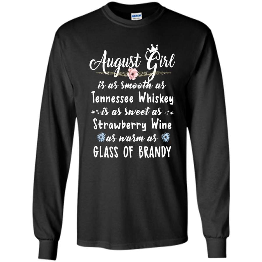 August Girl Is As Smooth As Tennessee Whiskey As Warm As Glass of Brandy – Gildan Long Sleeve Shirt