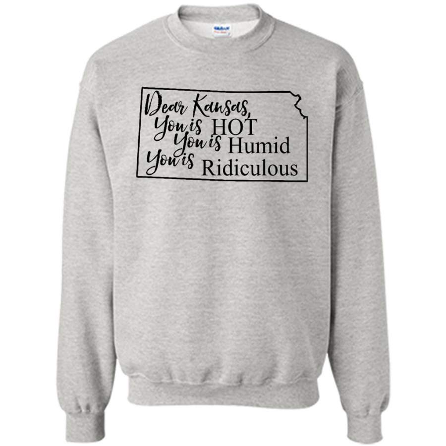 Dear Kansas You is HOT You is Humid You is Ridiculous – Gildan Crewneck Sweatshirt