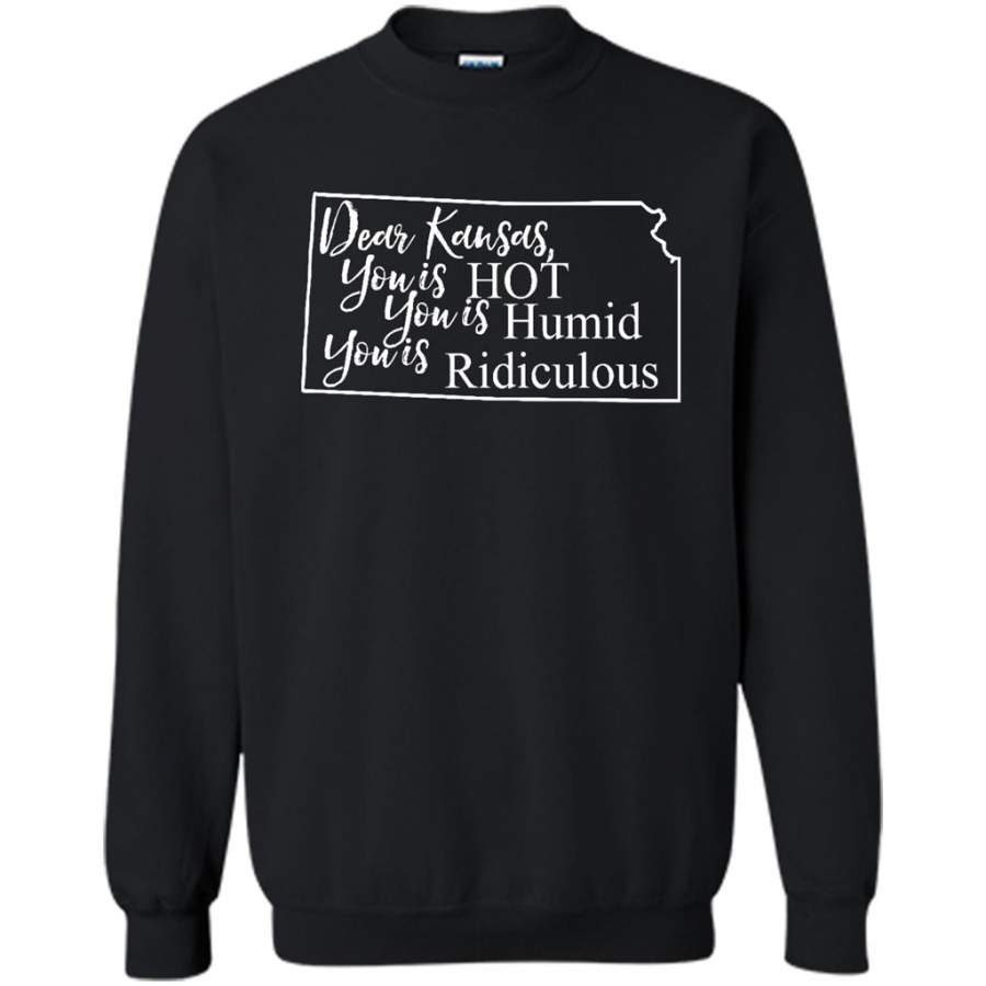 Dear Kansas, You is HOT You is Humid You is Ridiculous – Gildan Crewneck Sweatshirt