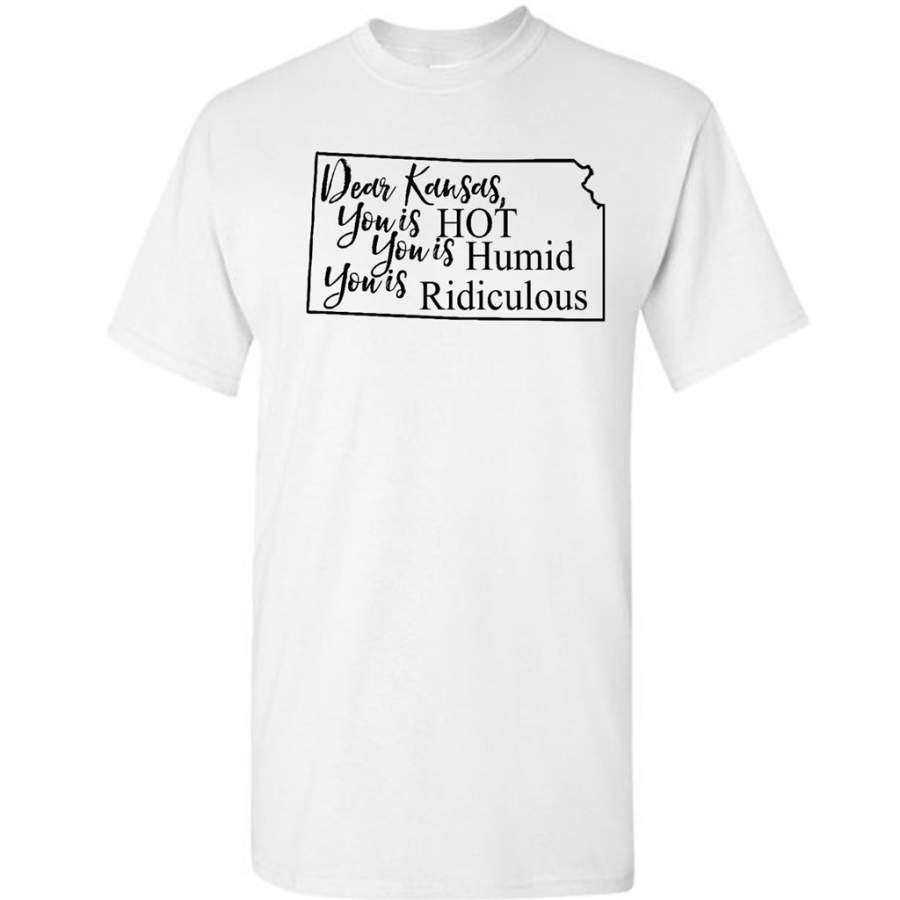 Dear Kansas You is HOT You is Humid You is Ridiculous – Gildan Short Sleeve Shirt