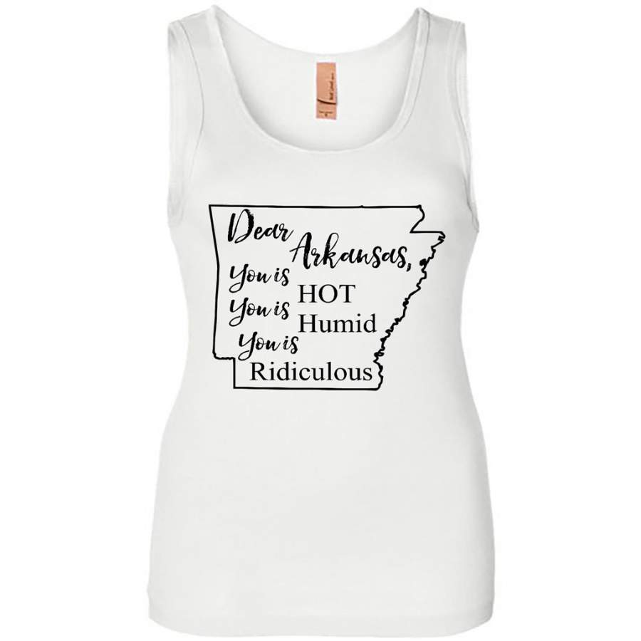 Dear Arkansas You is HOT You is Humid You is Ridiculous – Womens Jersey Tank