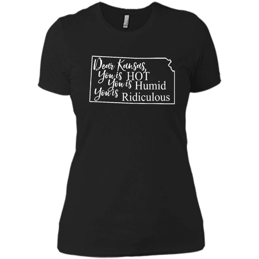 Dear Kansas, You is HOT You is Humid You is Ridiculous – District Made Ladies Shirt