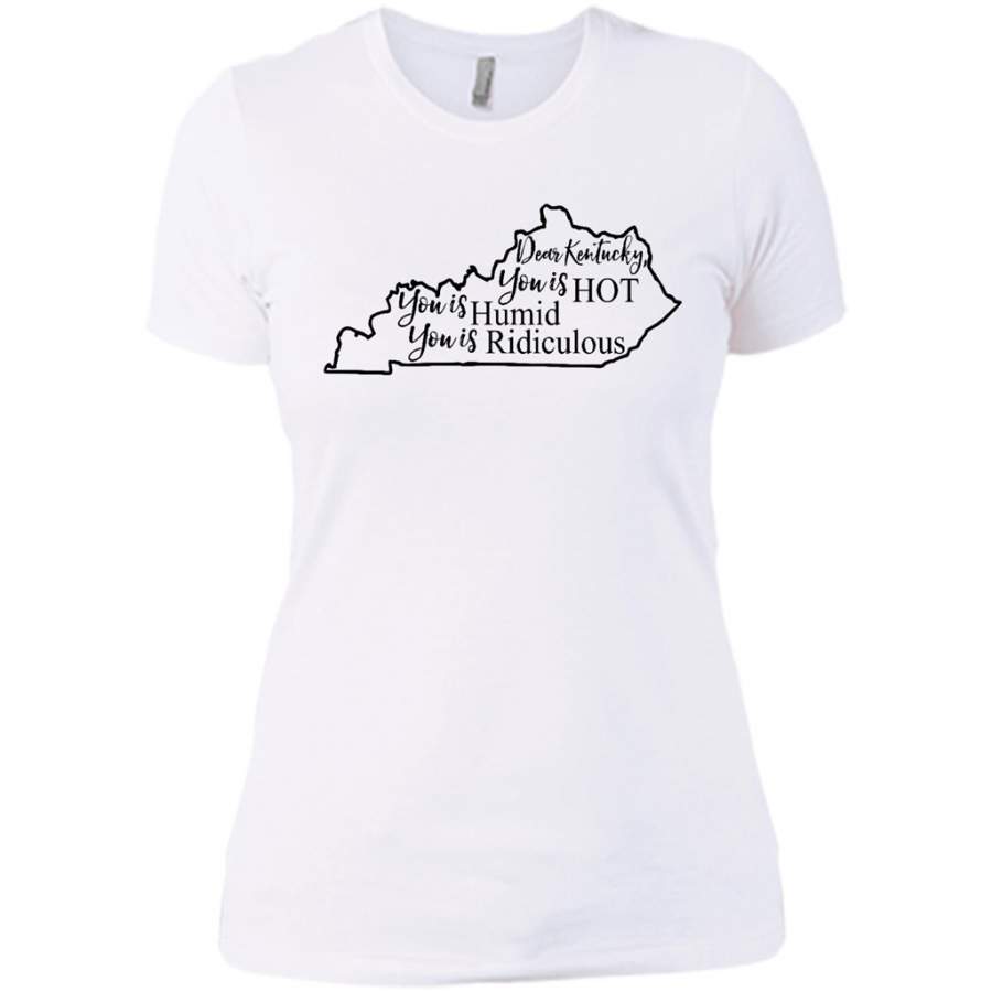 Dear Kentucky You is HOT You is Humid You is Ridiculous – District Made Ladies Shirt