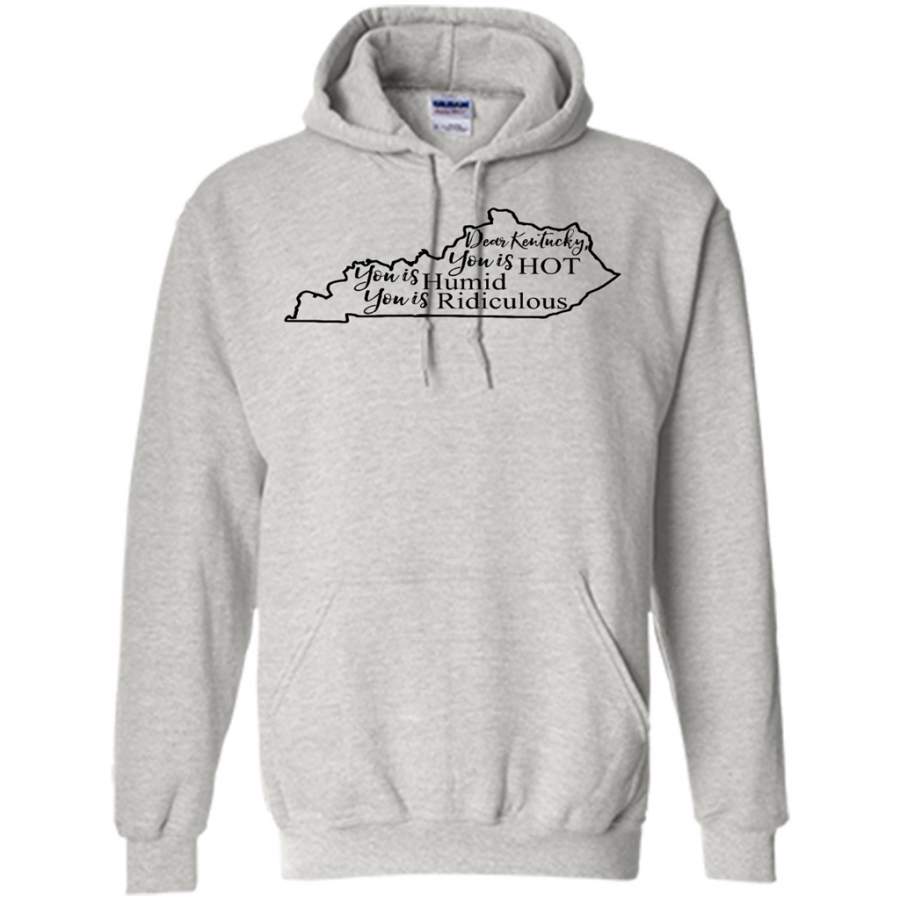 Dear Kentucky You is HOT You is Humid You is Ridiculous – Gildan Heavy Blend Hoodie