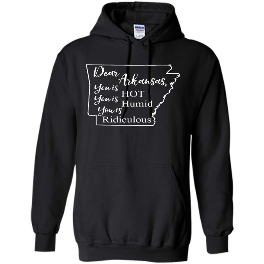 Dear Arkansas, You is HOT You is Humid You is Ridiculous – Gildan Heavy Blend Hoodie