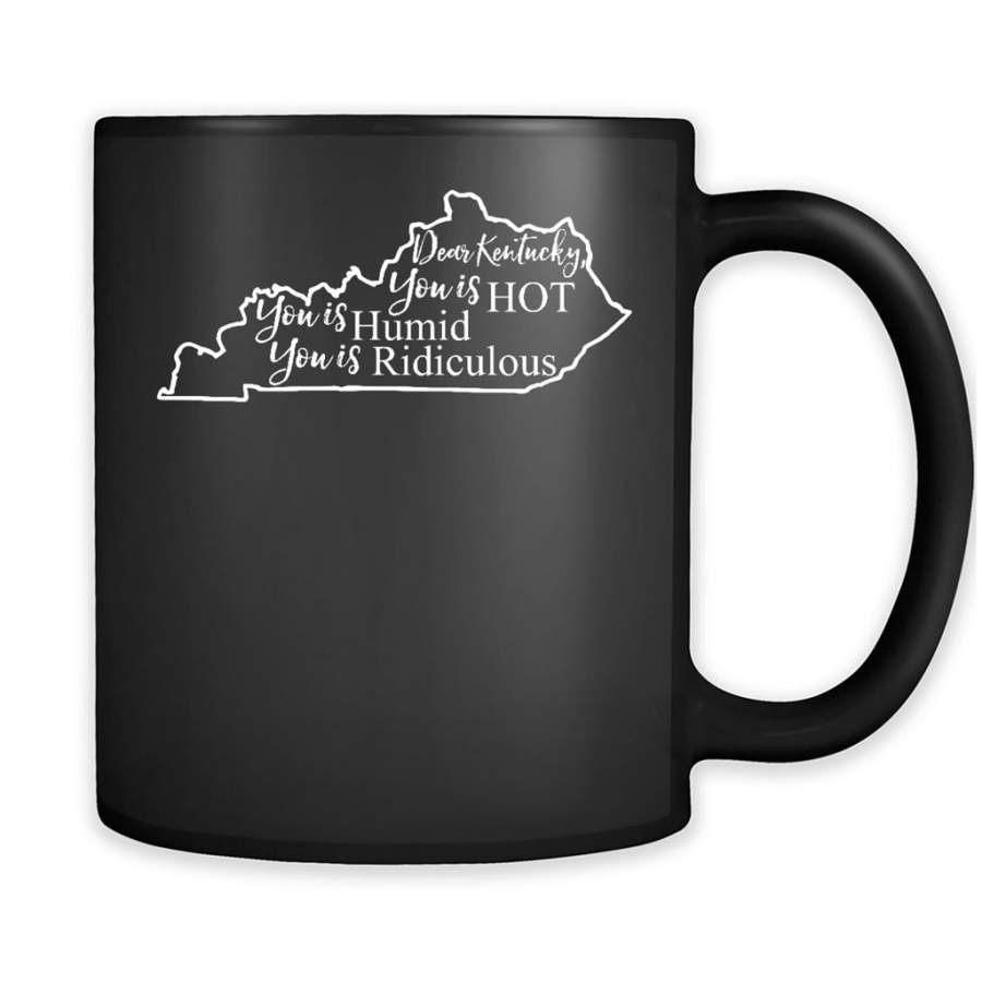 Dear Kentucky, You is HOT You is Humid You is Ridiculous – Full-Wrap Coffee Black Mug