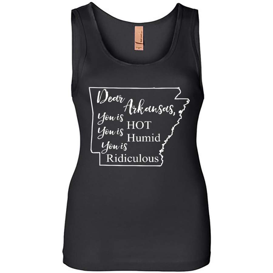 Dear Arkansas, You is HOT You is Humid You is Ridiculous – Womens Jersey Tank