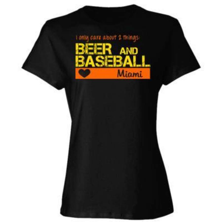 AGR Miami Marlins I Only Care About 2 Things Beer And Baseball – Ladies’ Cotton T-Shirt