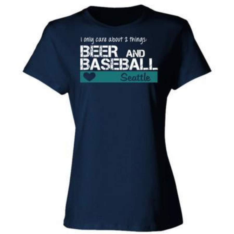 AGR Seattle Mariners I Only Care About 2 Things Beer And Baseball – Ladies’ Cotton T-Shirt