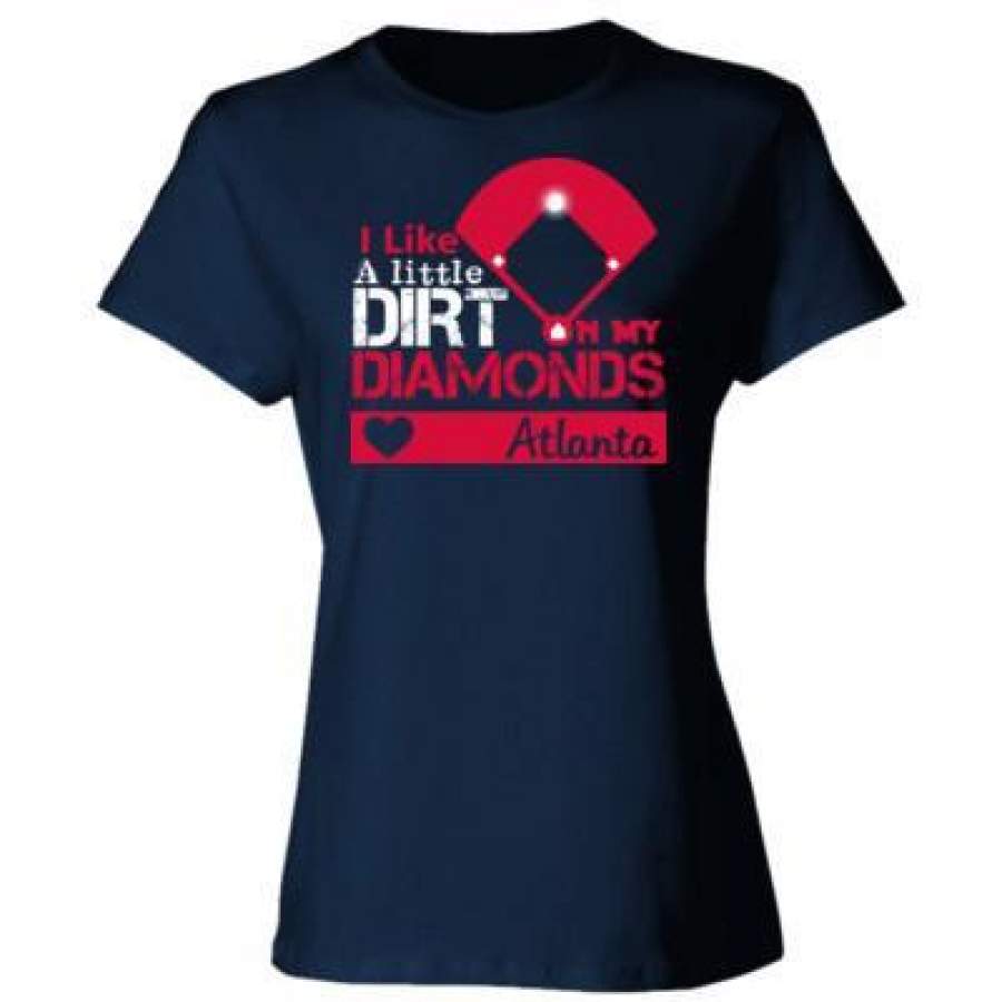 AGR Atlanta Braves I Like A Little Dirt On My Diamonds – Ladies’ Cotton T-Shirt