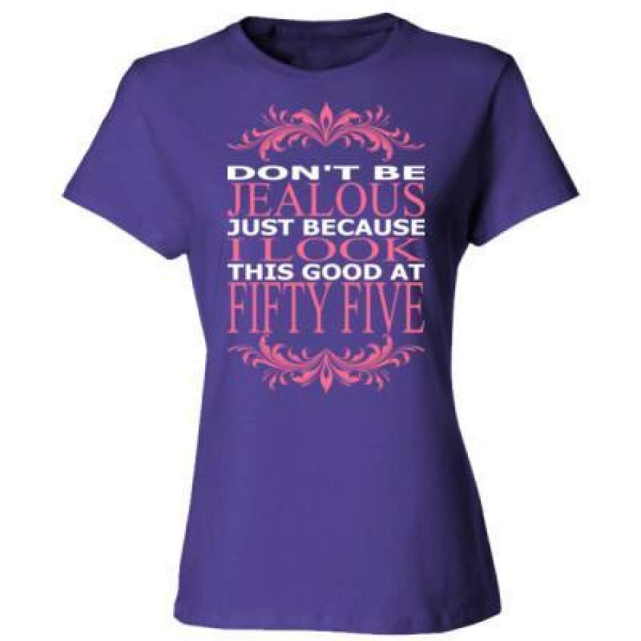 AGR Do Not Be Jealous Just Because I Look This Good At Fifty Five – Ladies’ Cotton T-Shirt