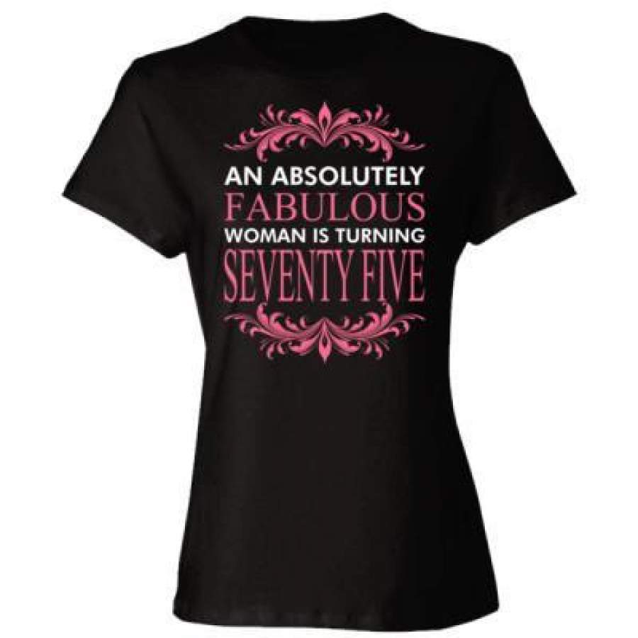 AGR An Absolutely Fabulous Woman Is Turning Seventy Five – Ladies’ Cotton T-Shirt