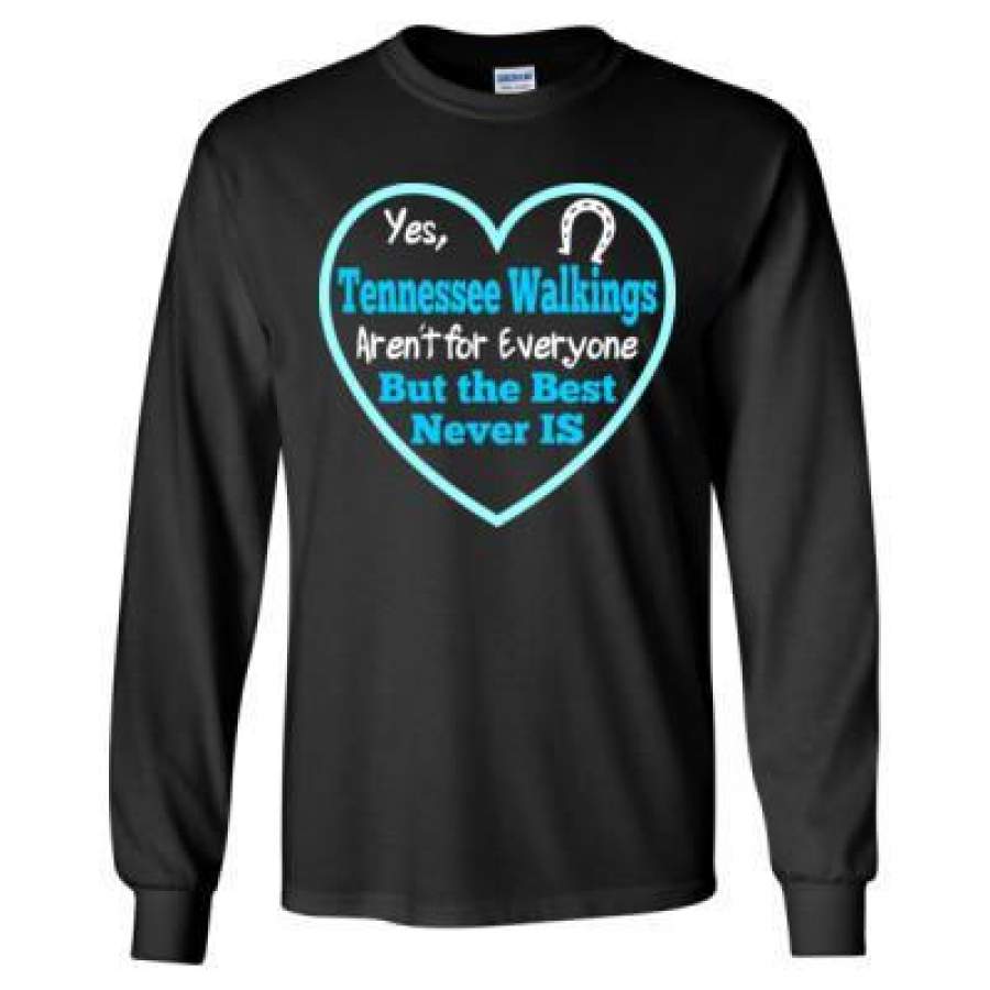 AGR Horse Tennessee Walkings Arent For Everyone But The Best Never Is – Long Sleeve T-Shirt