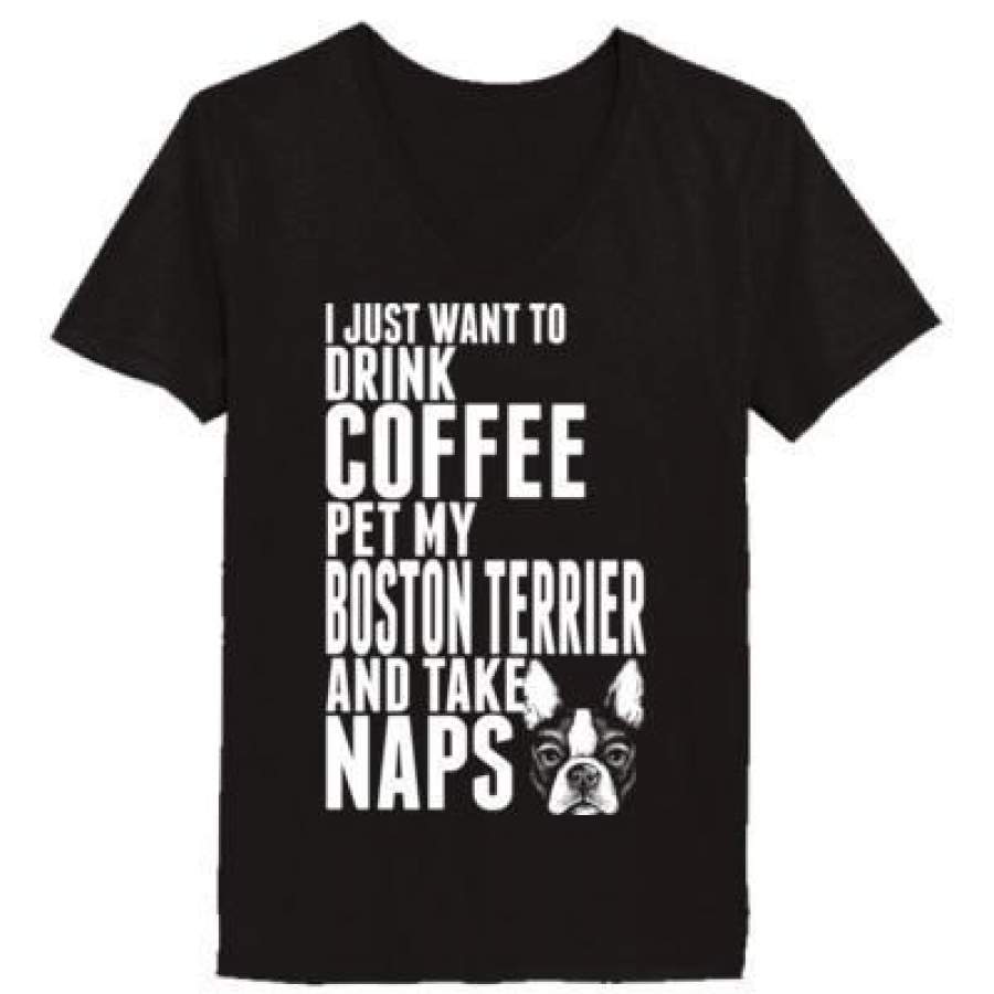 AGR Just Want To Drink Coffee Pet My Boston Terrier Dog Take Naps – Ladies’ V-Neck T-Shirt