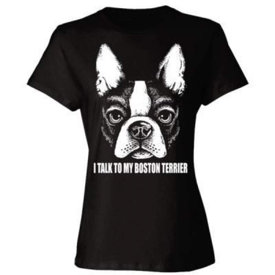 AGR I Talk To My Boston Terrier Dog Who Else Can I Trust – Ladies’ Cotton T-Shirt