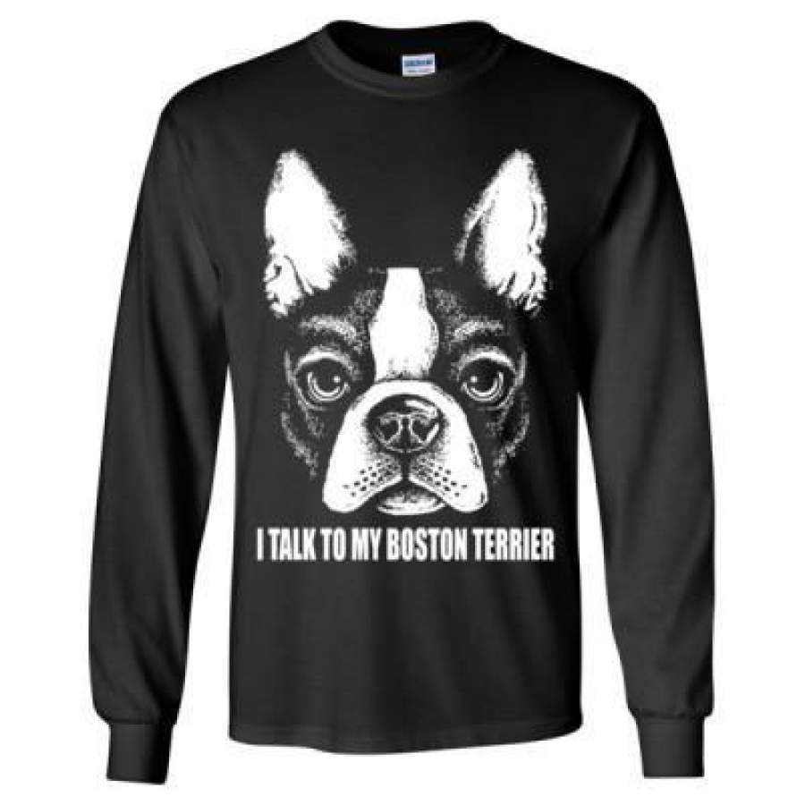 AGR I Talk To My Boston Terrier Dog Who Else Can I Trust – Long Sleeve T-Shirt