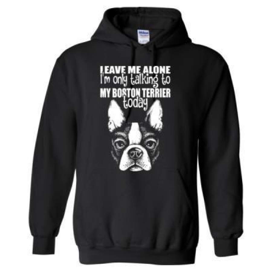 AGR Leave Me Alone Im Only Talking To My Boston Terrier Today – Heavy Blend? Hooded Sweatshirt