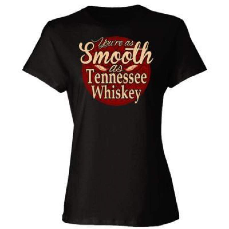 AGR Youre As Smooth As Tennessee Whiskey – Ladies’ Cotton T-Shirt