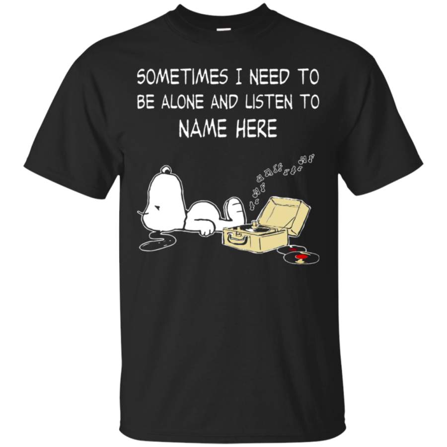 AGR Personalize – Sometimes I Need To Be Alone And Listen To Snoopy T-Shirt