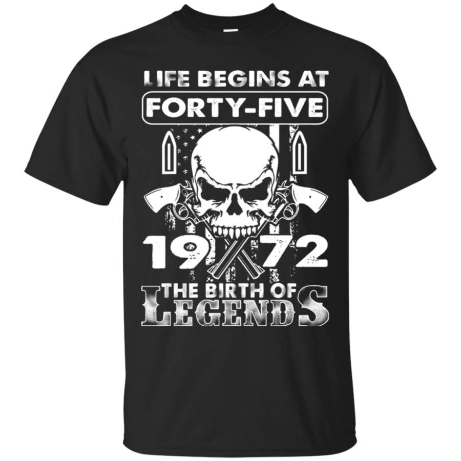 AGR Life Begins At Forty-Five 1972 Badass The Birth Of Legends T-Shirt