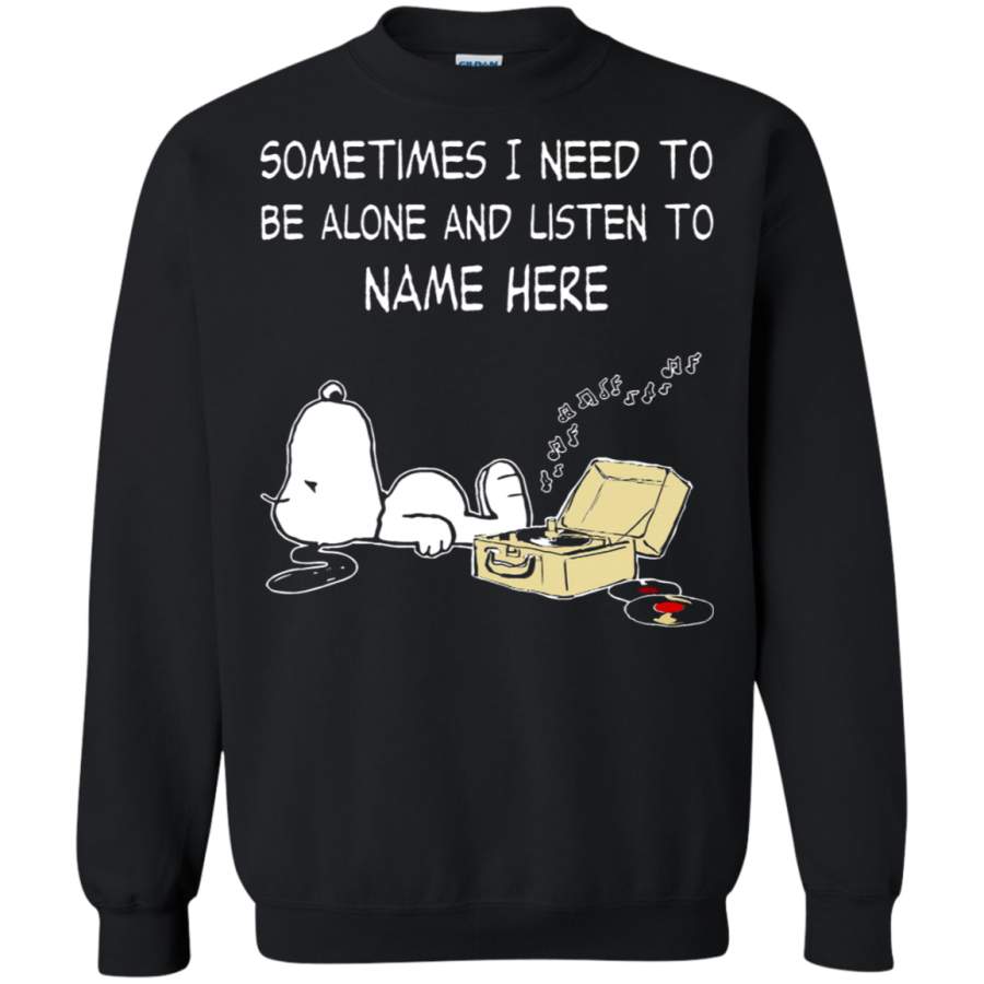 AGR Personalize – Sometimes I Need To Be Alone And Listen To Snoopy Sweatshirt