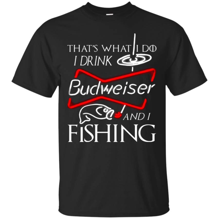 AGR That’s What I Do I Drink Budweiser And I Fishing T-Shirt