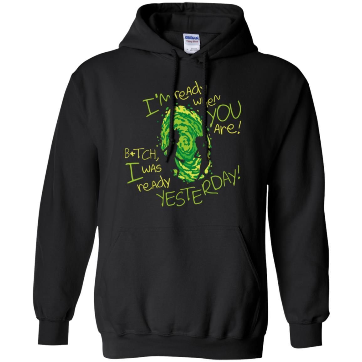 Rick And Morty Bitch I Was Ready Yesterday Men Pullover Hoodie