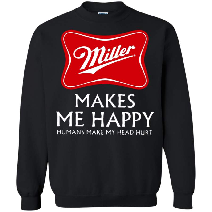 AGR Miller High Life Makes Me Happy Humans Make My Head Hurt Sweatshirt