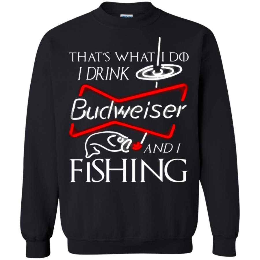 AGR That’s What I Do I Drink Budweiser And I Fishing Sweatshirt