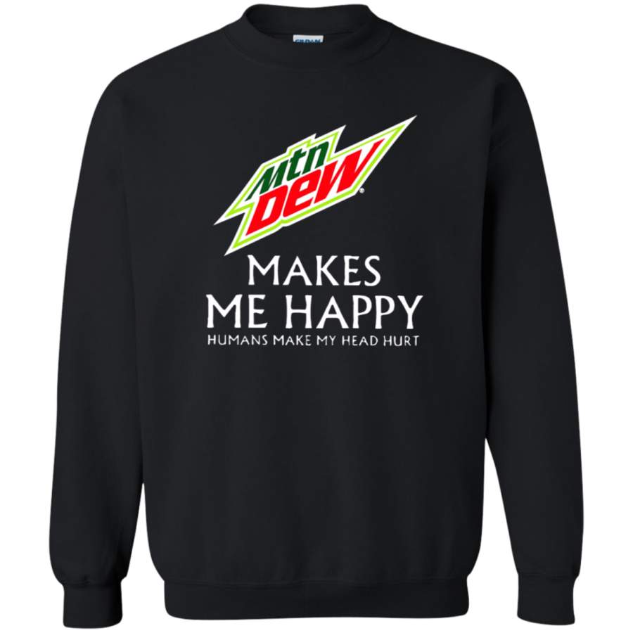 AGR Mountain Dew Makes Me Happy Humans Make My Head Hurt Sweatshirt