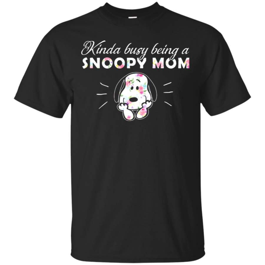 AGR Kinda Busy Being A Snoopy Mom For Snoopy Fans Mother_s Day T-Shirt