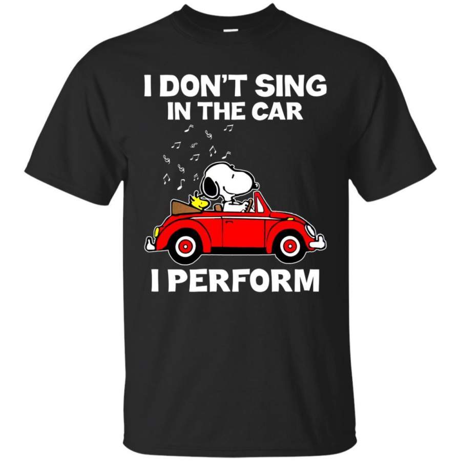 AGR I Don’t Sing In The Car I Perform Snoopy Shirt