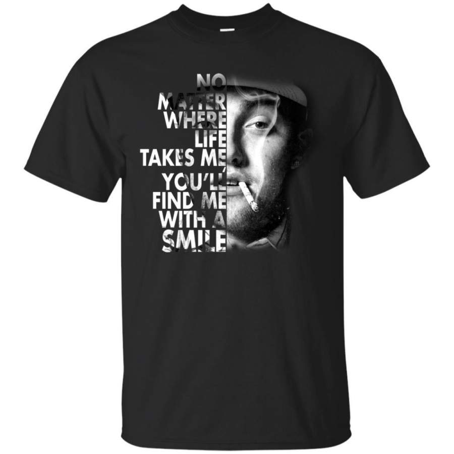 AGR No Matter Where Life Takes Me You’ll Find Me With A Smile Mac Miller Shirt