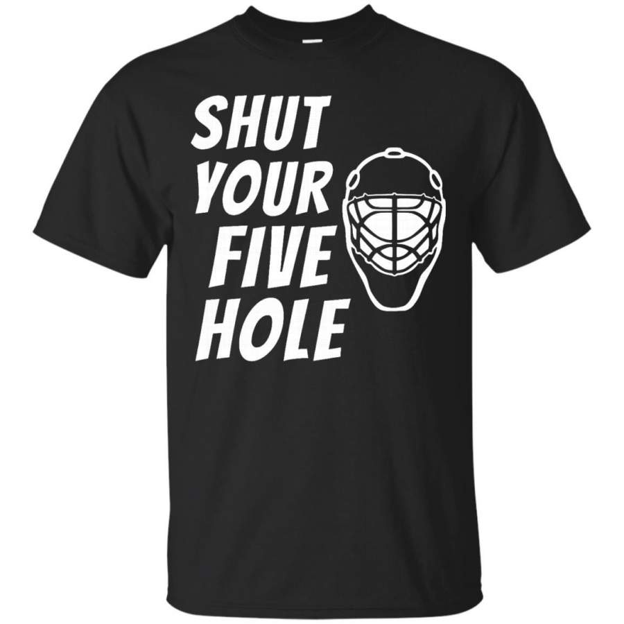 AGR Shut Your Five Hole Funny Cool Hockey Goalie Player T Shirt