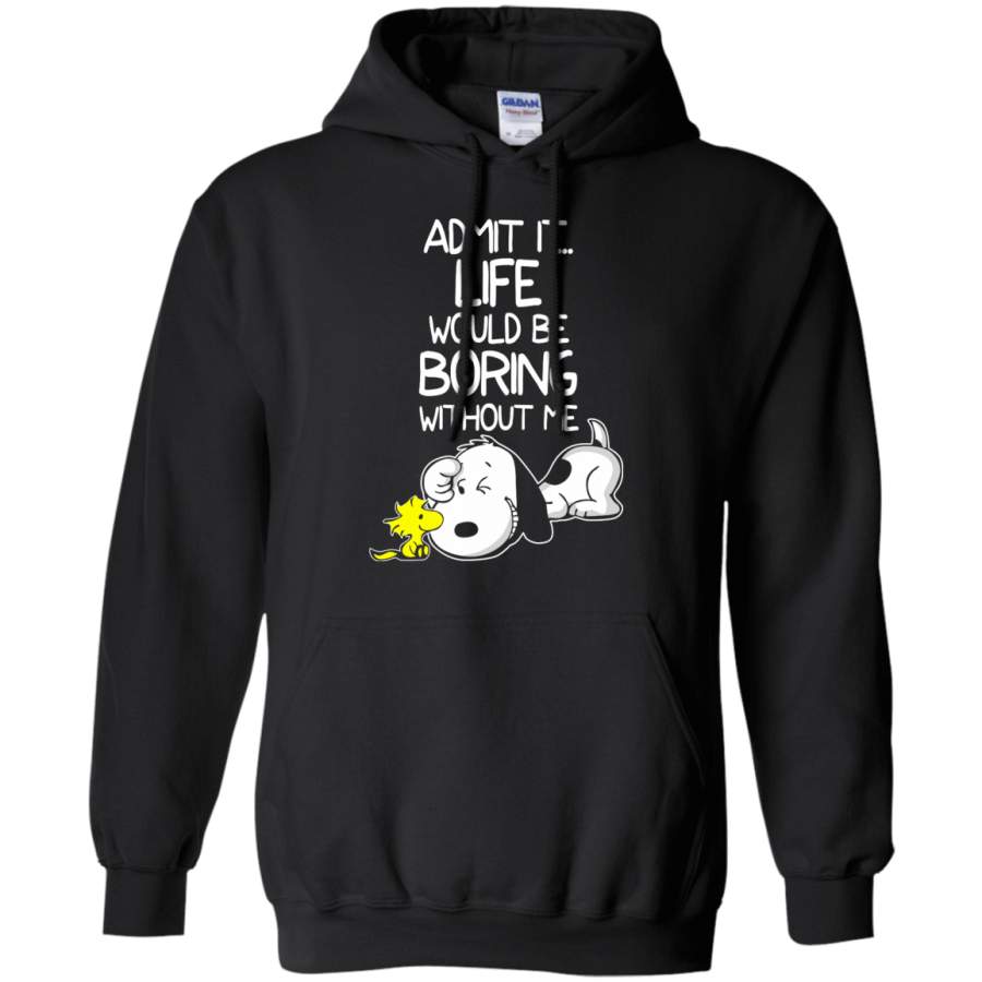 AGR Admit It Life Would Be Boring Without Me Snoopy Shirt Shirts