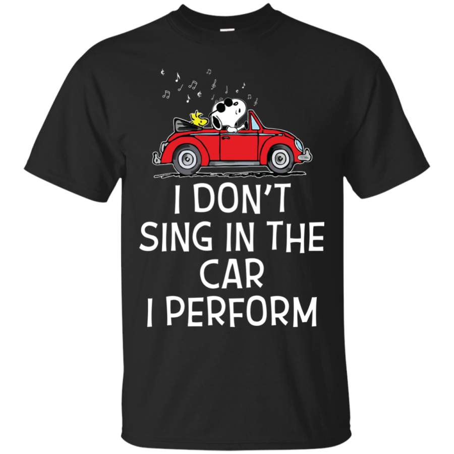 AGR Snoopy-I don’t sing in the car I perform shirt