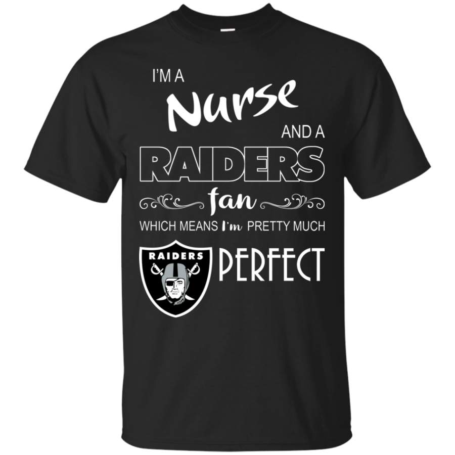 AGR I’m a Nurse and a Raiders fan which means I’m pretty much perfect shirt