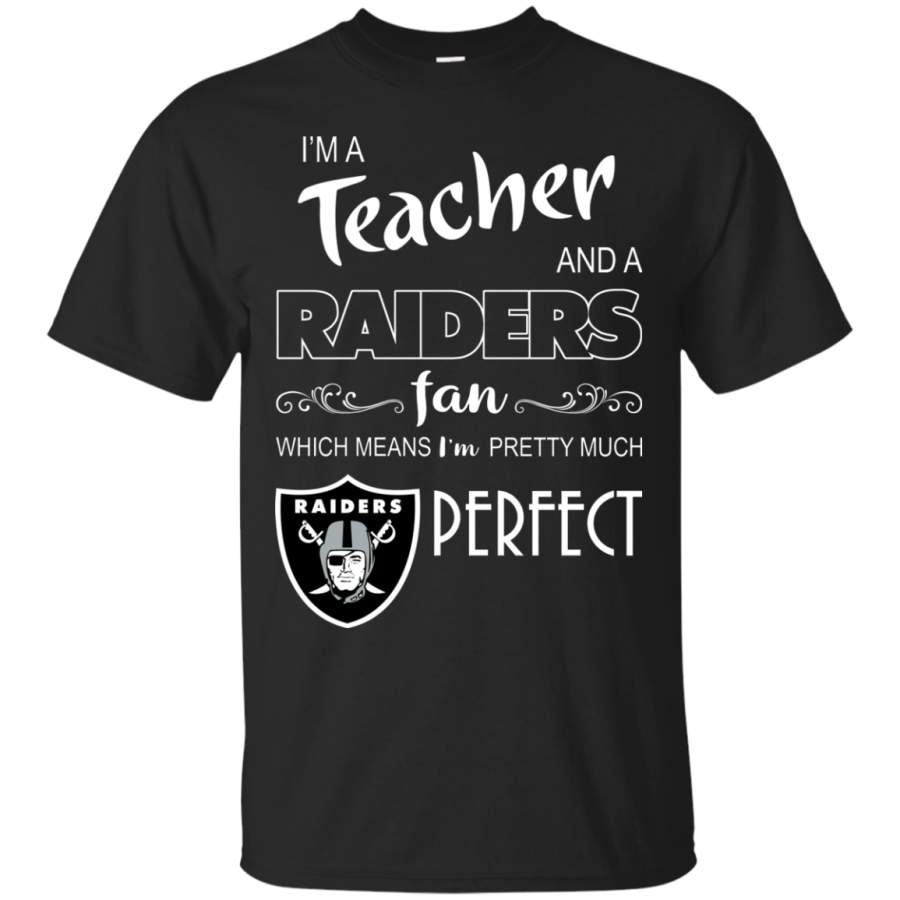 AGR I’m a Teacher and a Raiders fan which means I’m pretty much perfect shirt