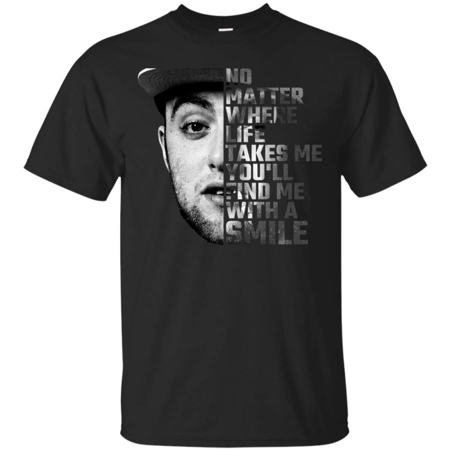 AGR Mac Miller No Matter Where Life Takes Me You’ll Find Me With A Smile Shirt